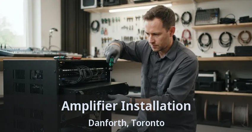 Amplifier Installation Danforth, Toronto - ON