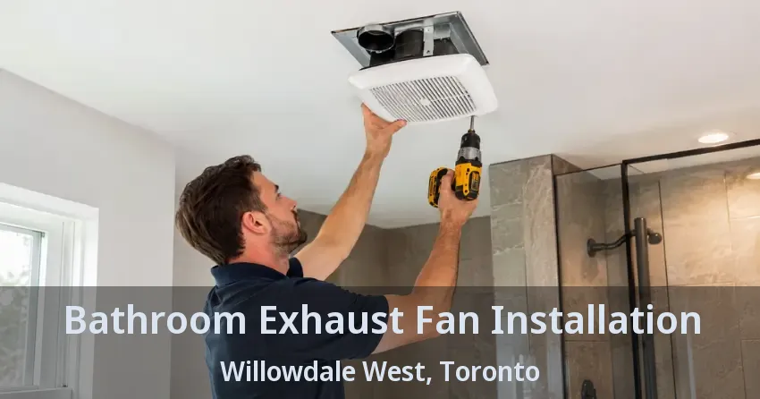 Bathroom Exhaust Fan Installation Willowdale West, Toronto - ON