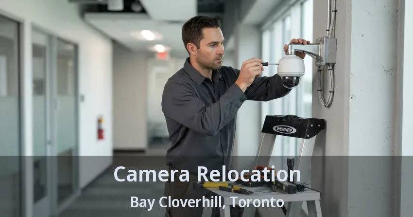 Camera Relocation Bay Cloverhill, Toronto - ON