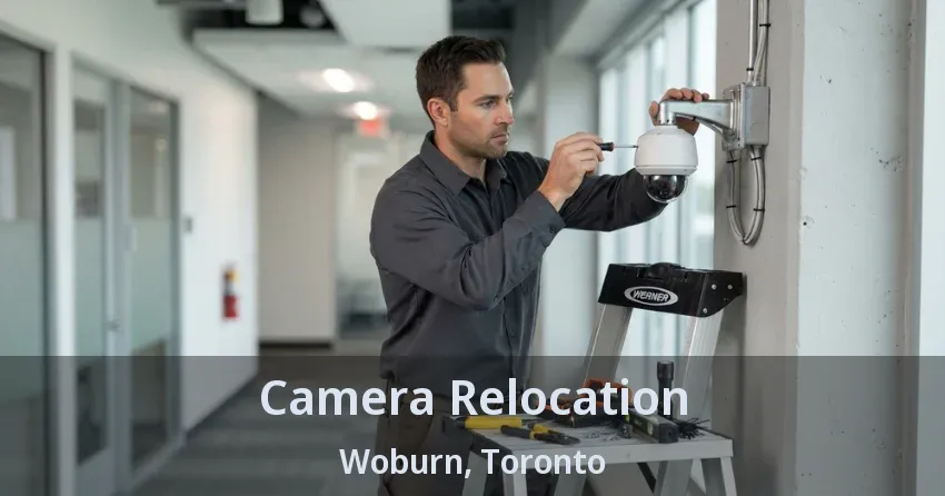 Camera Relocation Woburn, Toronto - ON