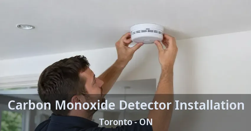 Carbon Monoxide Detector Installation Toronto - ON