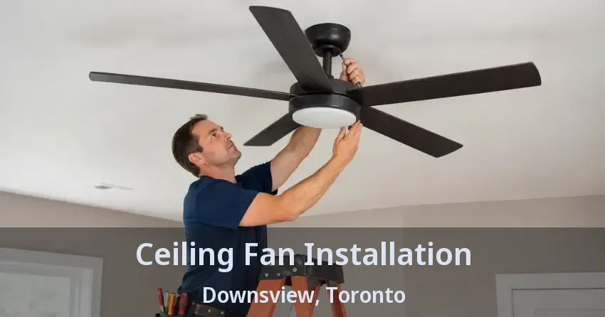 Ceiling Fan Installation Downsview, Toronto - ON