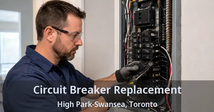 Circuit Breaker Replacement High Park-Swansea, Toronto - ON