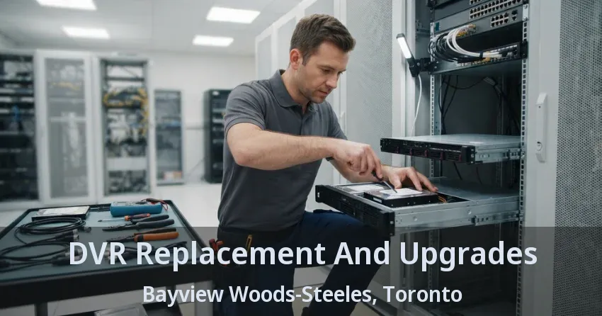 DVR Replacement And Upgrades Bayview Woods-Steeles, Toronto - ON