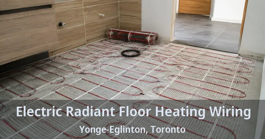 Electric Radiant Floor Heating Wiring Yonge-Eglinton, Toronto - ON
