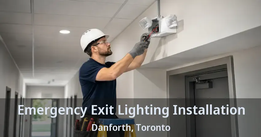 Emergency Exit Lighting Installation Danforth, Toronto - ON