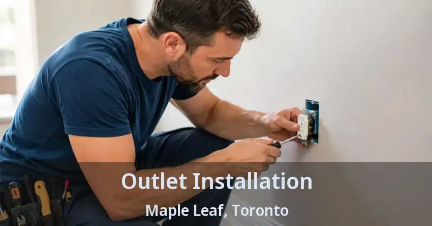 Outlet Installation Maple Leaf, Toronto - ON