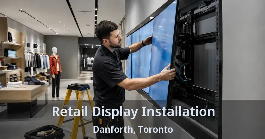 Retail Display Installation Danforth, Toronto - ON