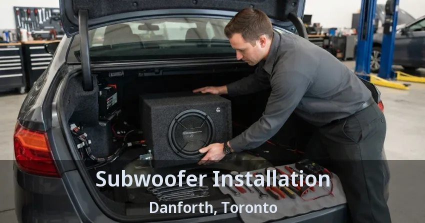 Subwoofer Installation Danforth, Toronto - ON